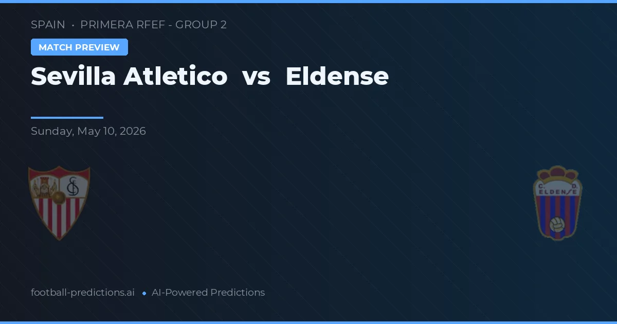 Sevilla Atlético vs Eldense — pronostic și avancronică meci