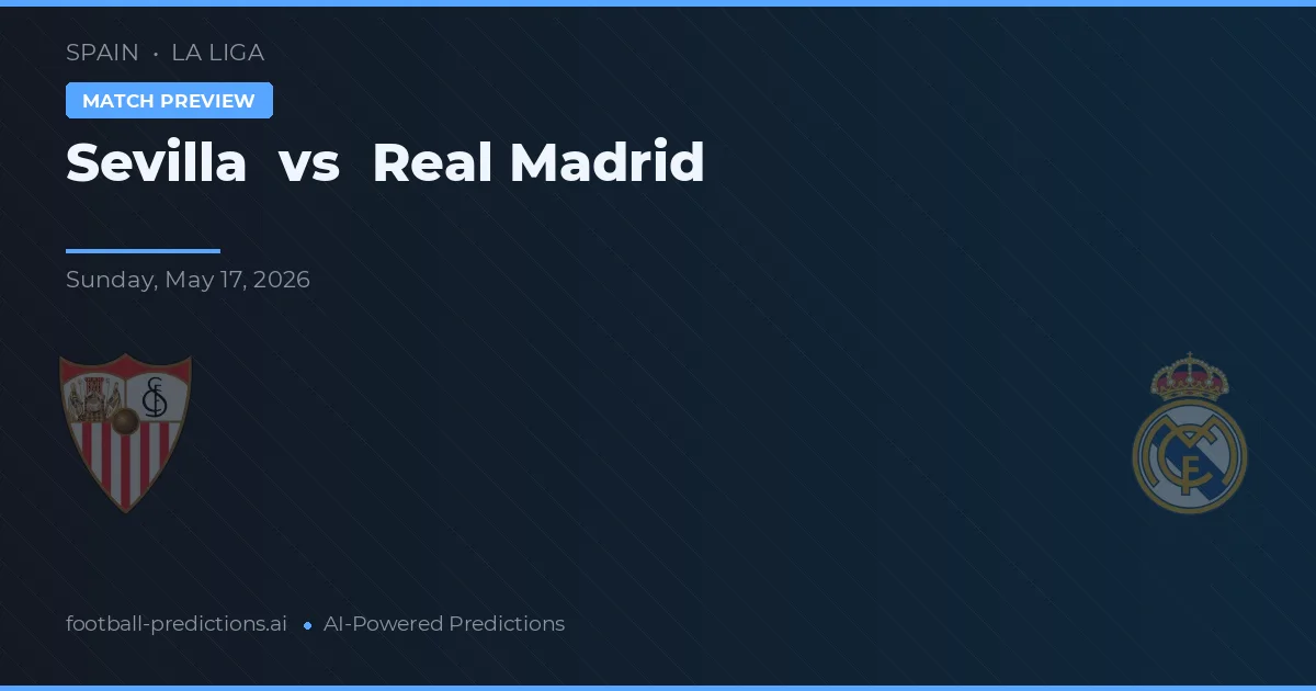 Sevilla vs Real Madrid — pronostic și avancronică meci