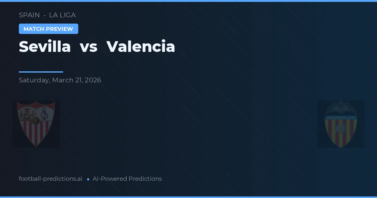 Sevilla vs Valencia — pronostic și avancronică meci