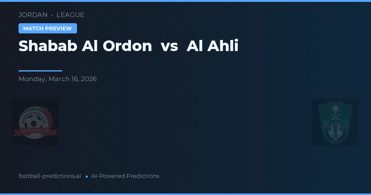 Shabab Al Ordon vs Al Ahli — pronostic și avancronică meci