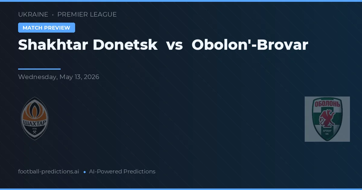 Shakhtar Donețk vs Obolon'-Brovar — pronostic și avancronică meci