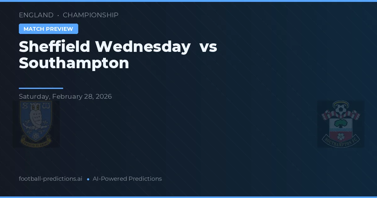 Sheffield Wednesday vs Southampton — pronostic și avancronică meci