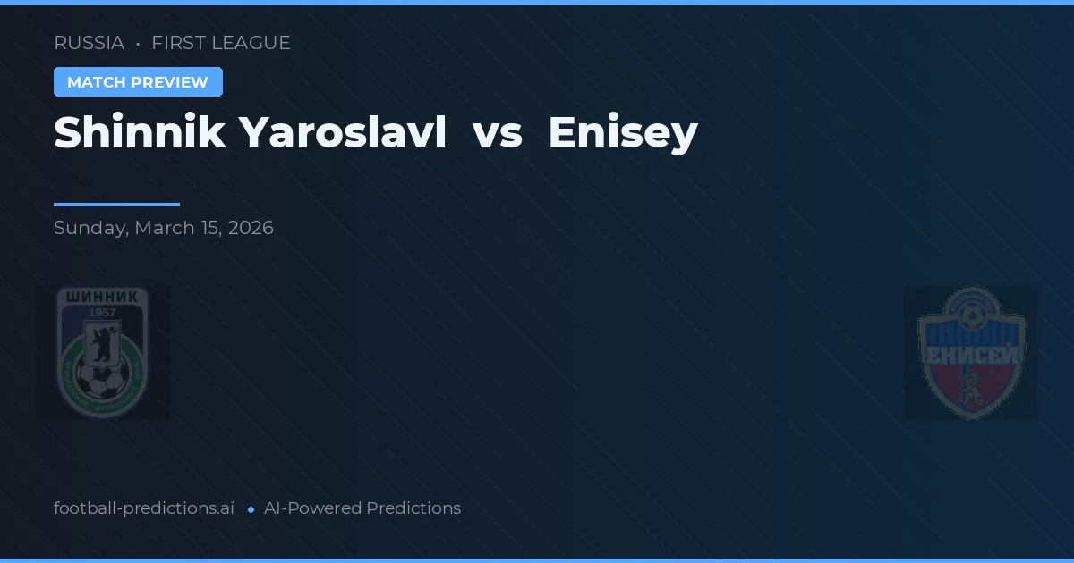 Shinnik Yaroslavl vs Enisey — pronostic și avancronică meci