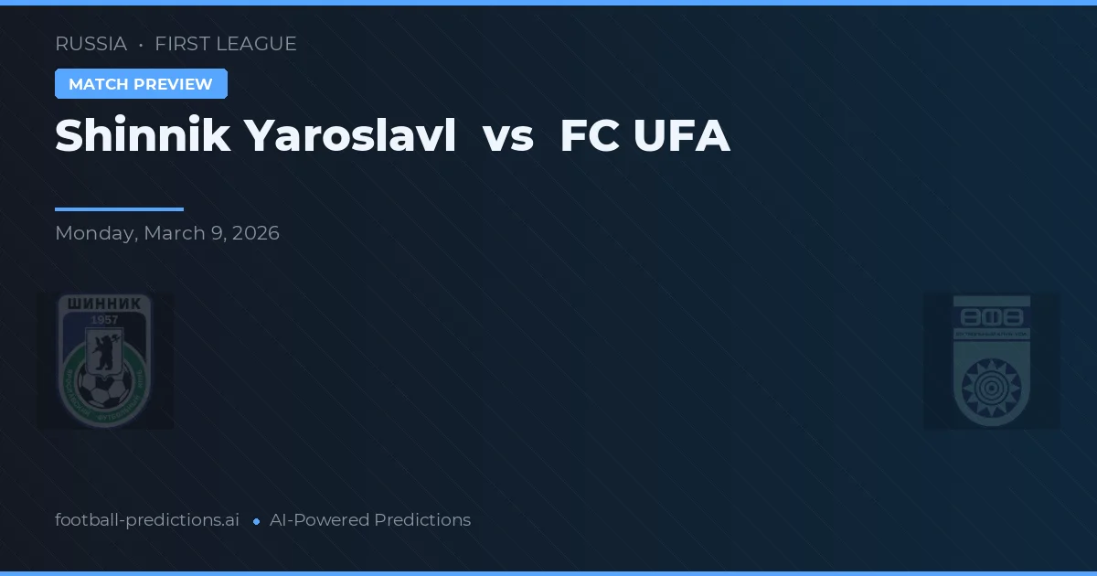 Shinnik Yaroslavl vs FC UFA — pronostic și avancronică meci