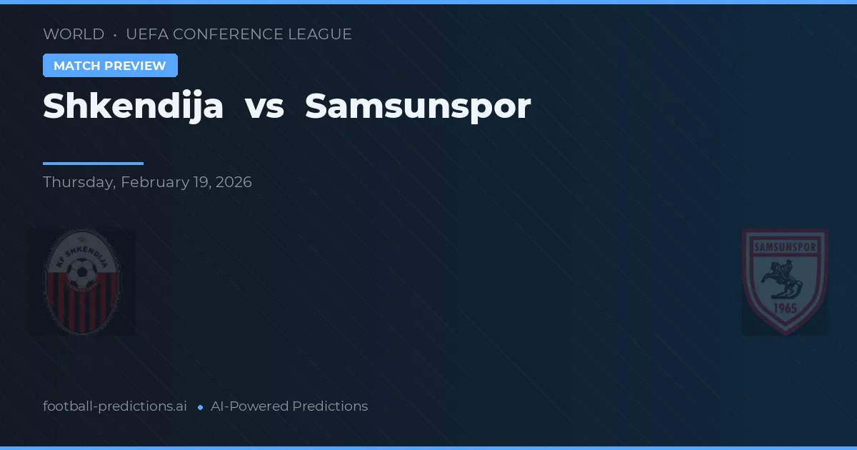 Shkëndija vs Samsunspor — pronostic și avancronică meci