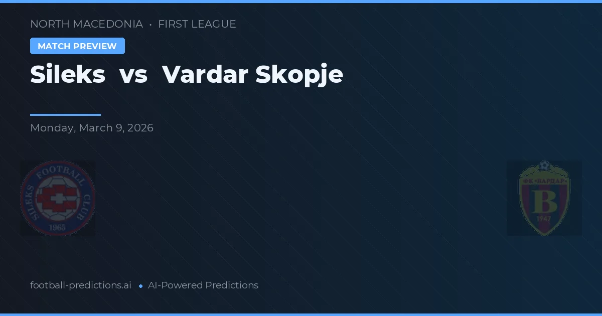 Sileks vs Vardar Skopje — pronostic și avancronică meci