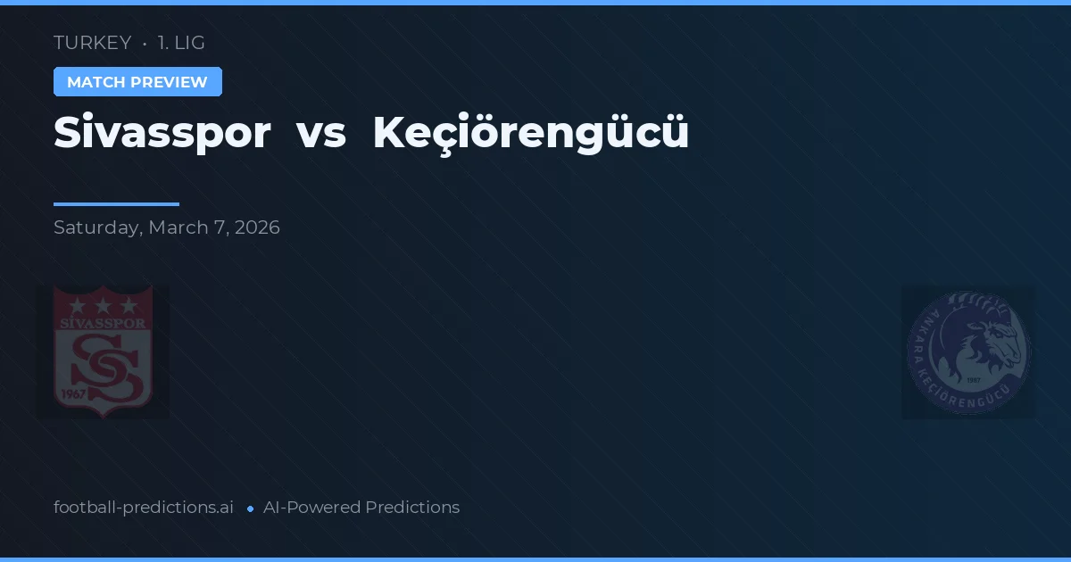 Sivasspor vs Keçiörengücü — pronostic și avancronică meci