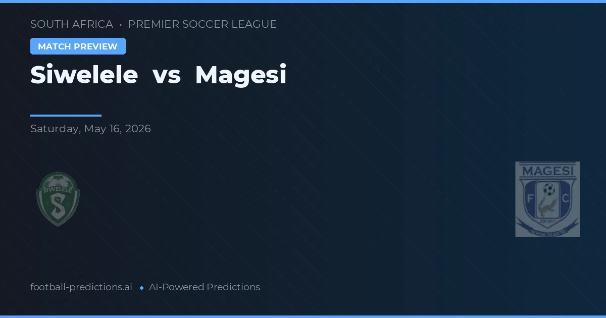 Siwelele vs Magesi — pronostic și avancronică meci
