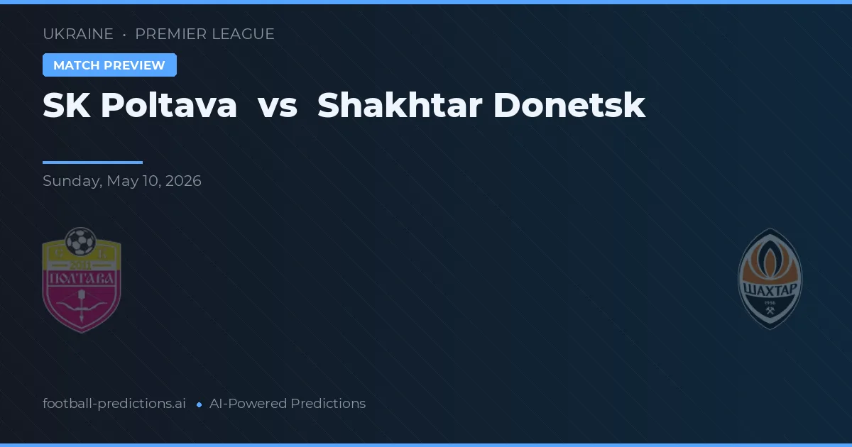 SK Poltava vs Shakhtar Donețk — pronostic și avancronică meci