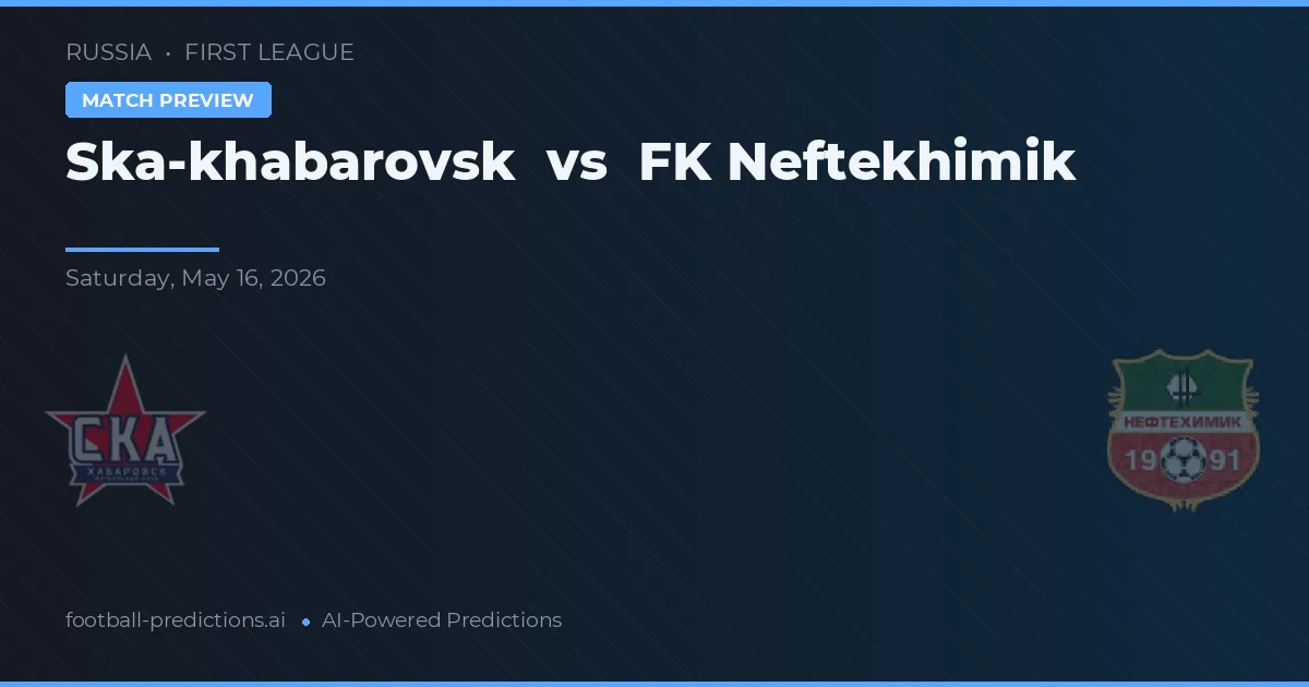 Ska-khabarovsk vs FK Neftekhimik — pronostic și avancronică meci