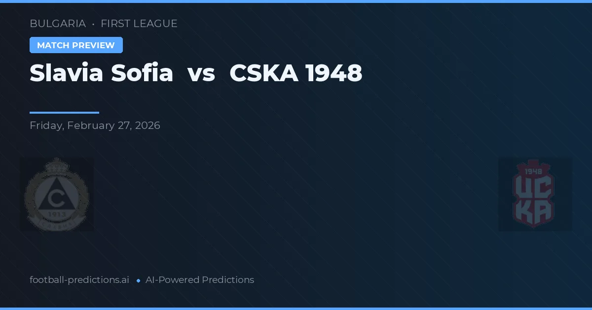 Slavia Sofia vs CSKA 1948 — pronostic și avancronică meci