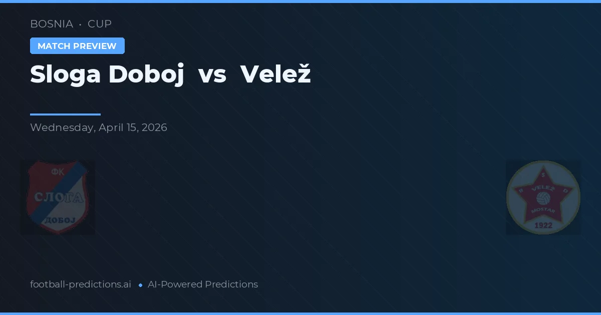 Sloga Doboj vs Velež — pronostic și avancronică meci