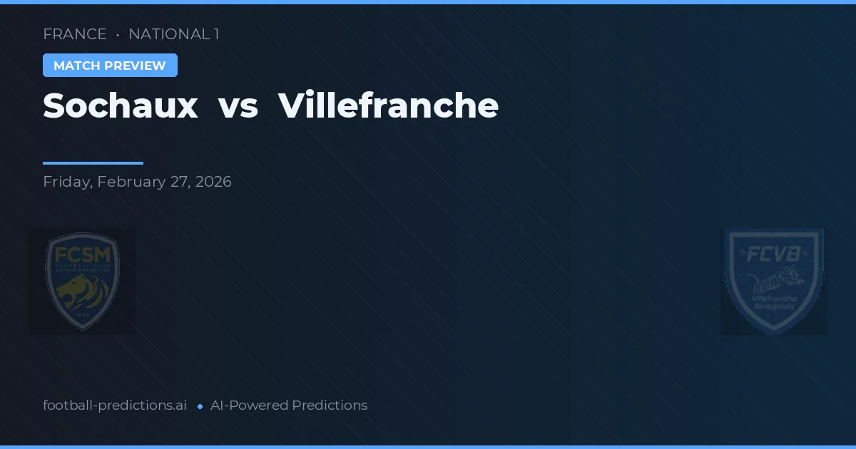 Sochaux vs Villefranche — pronostic și avancronică meci
