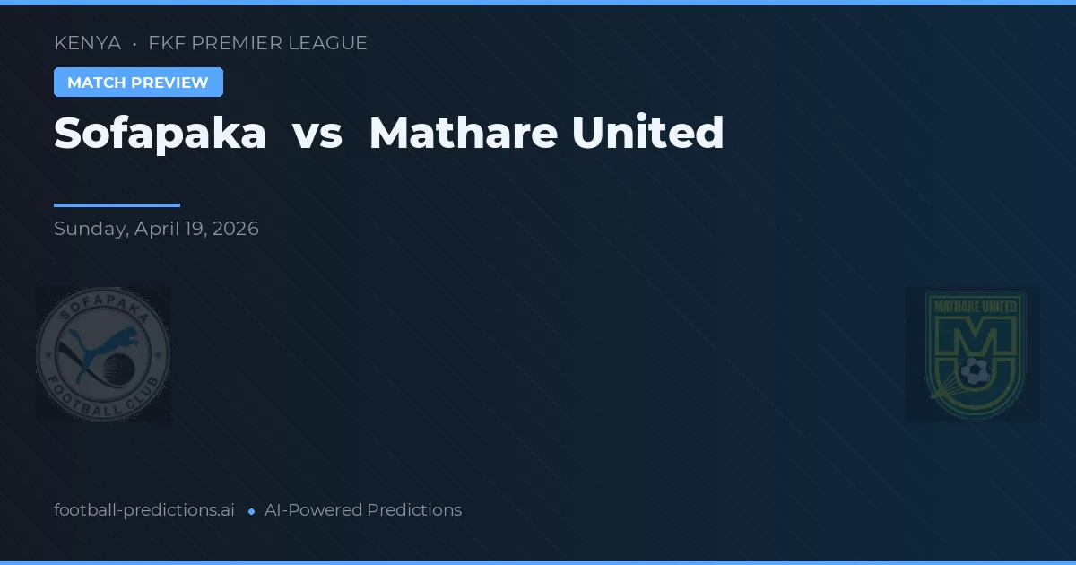Sofapaka vs Mathare United — pronostic și avancronică meci