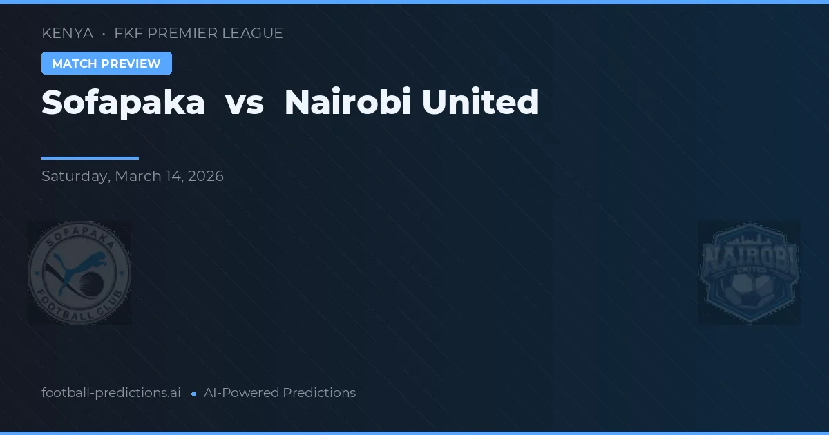 Sofapaka vs Nairobi United — pronostic și avancronică meci