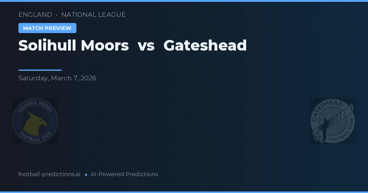 Solihull Moors vs Gateshead — pronostic și avancronică meci