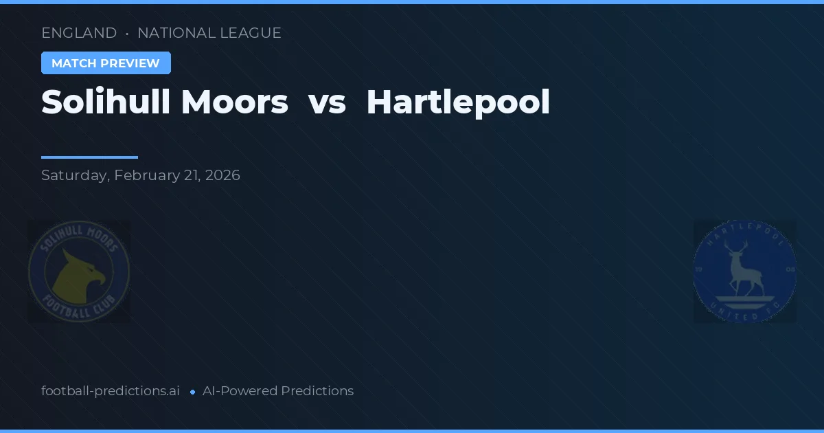 Solihull Moors vs Hartlepool — pronostic și avancronică meci