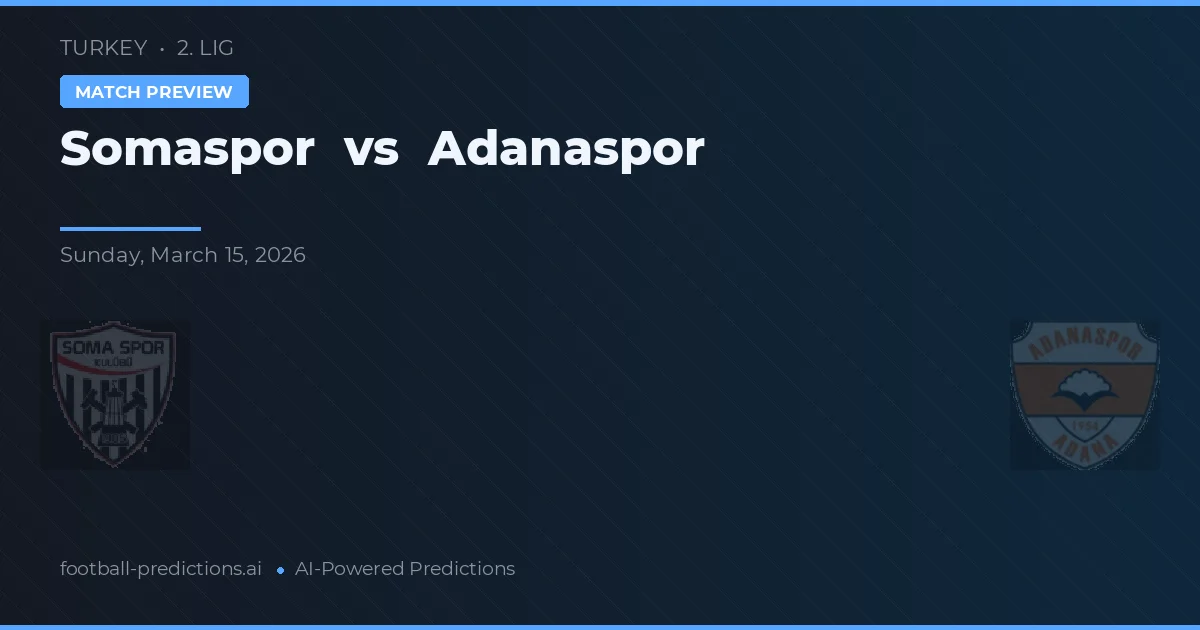 Somaspor vs Adanaspor — pronostic și avancronică meci