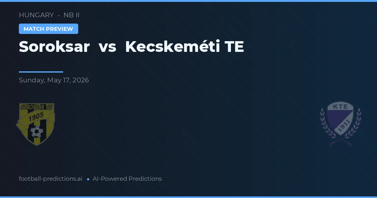 Soroksár vs Kecskeméti TE — pronostic și avancronică meci