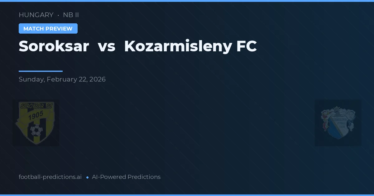 Soroksár vs Kozármisleny FC — pronostic și avancronică meci