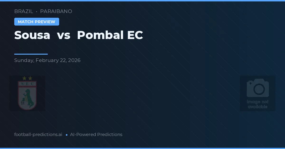 Sousa vs Pombal EC — pronostic și avancronică meci