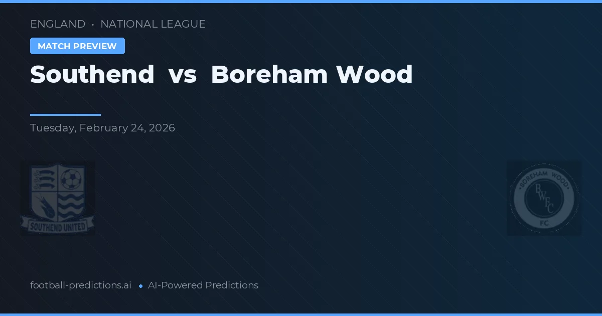 Southend vs Boreham Wood — pronostic și avancronică meci