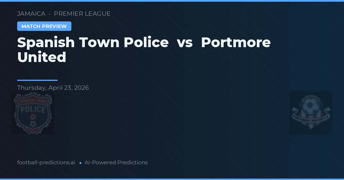 Poliția Orașului Spanish Town vs Portmore United preview