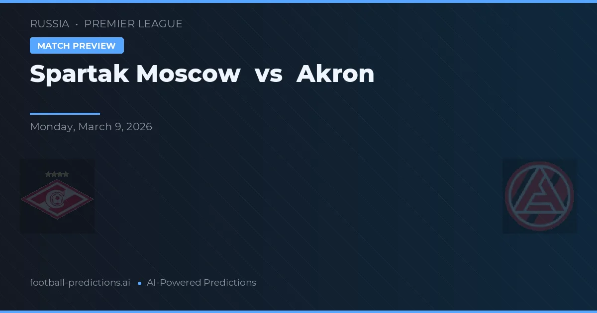 Spartak Moscova vs Akron — pronostic și avancronică meci