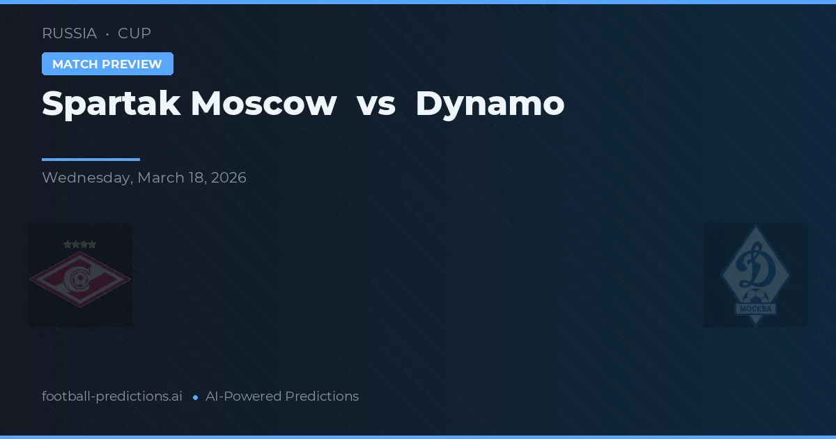 Spartak Moscova vs Dynamo — pronostic și avancronică meci