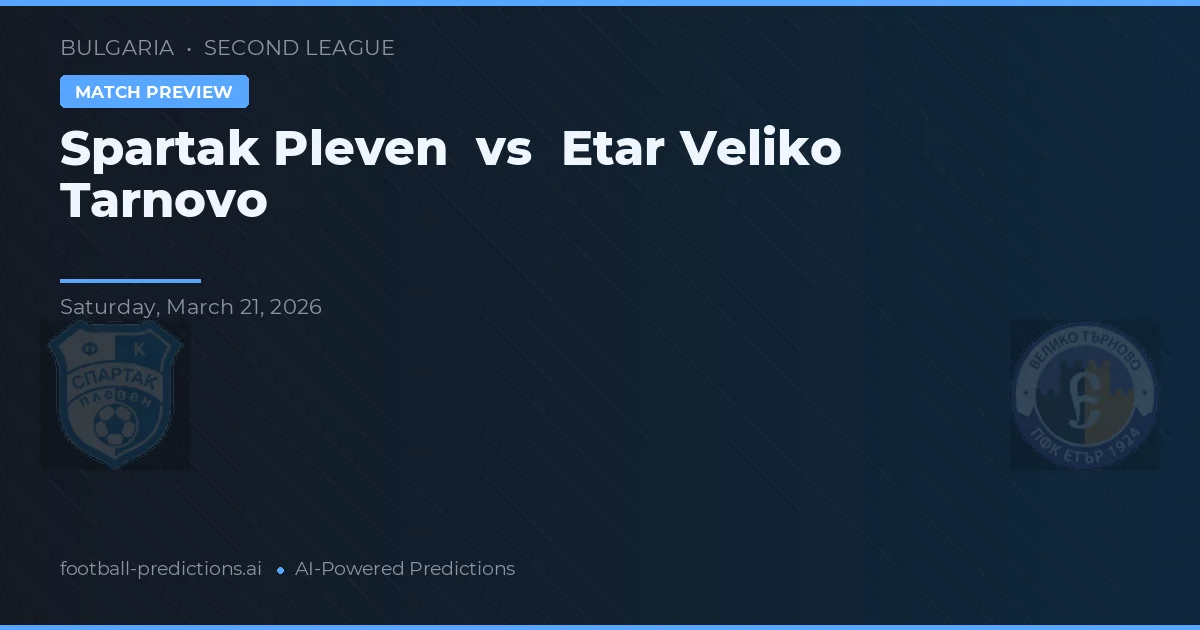 Spartak Pleven vs Etar Veliko Tarnovo — pronostic și avancronică meci