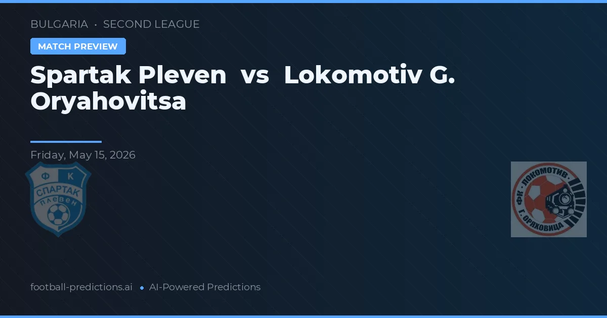 Spartak Pleven vs Lokomotiv G. Oryahovitsa — pronostic și avancronică meci