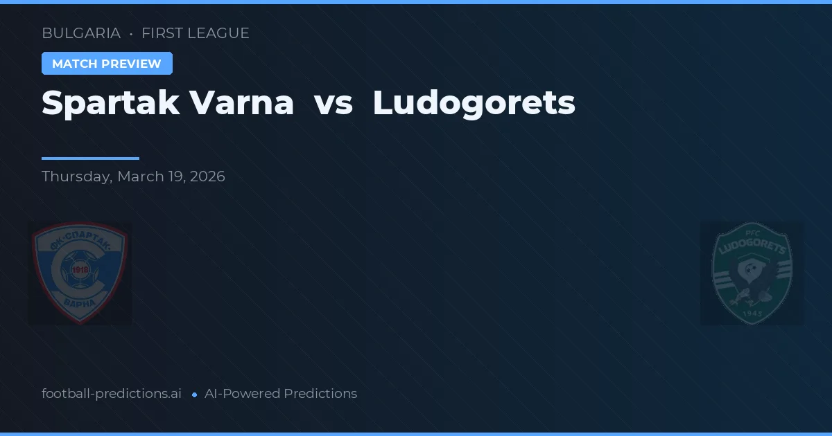 Spartak Varna vs Ludogoreț — pronostic și avancronică meci