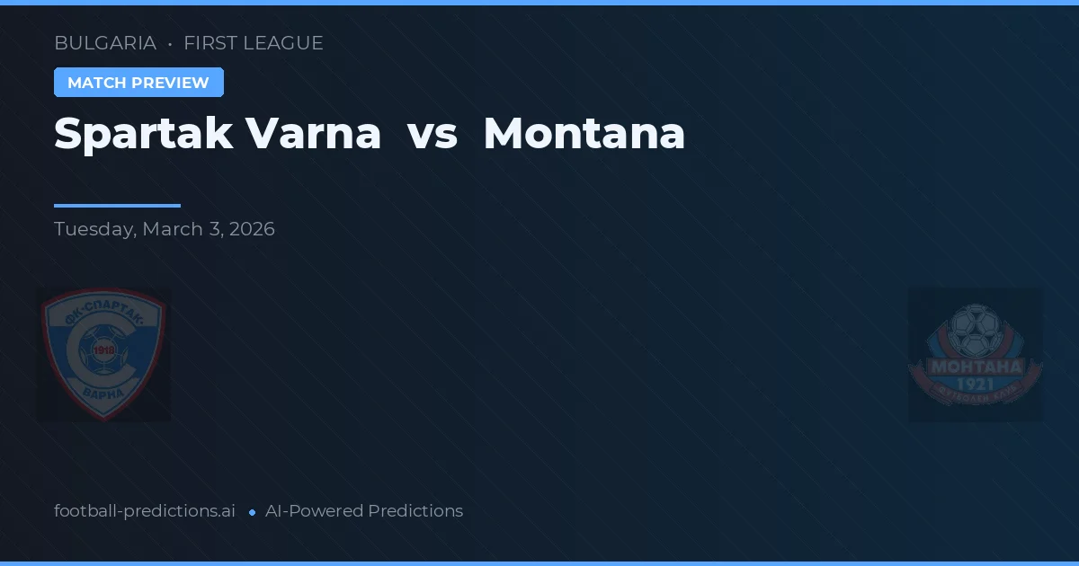 Spartak Varna vs Montana — pronostic și avancronică meci