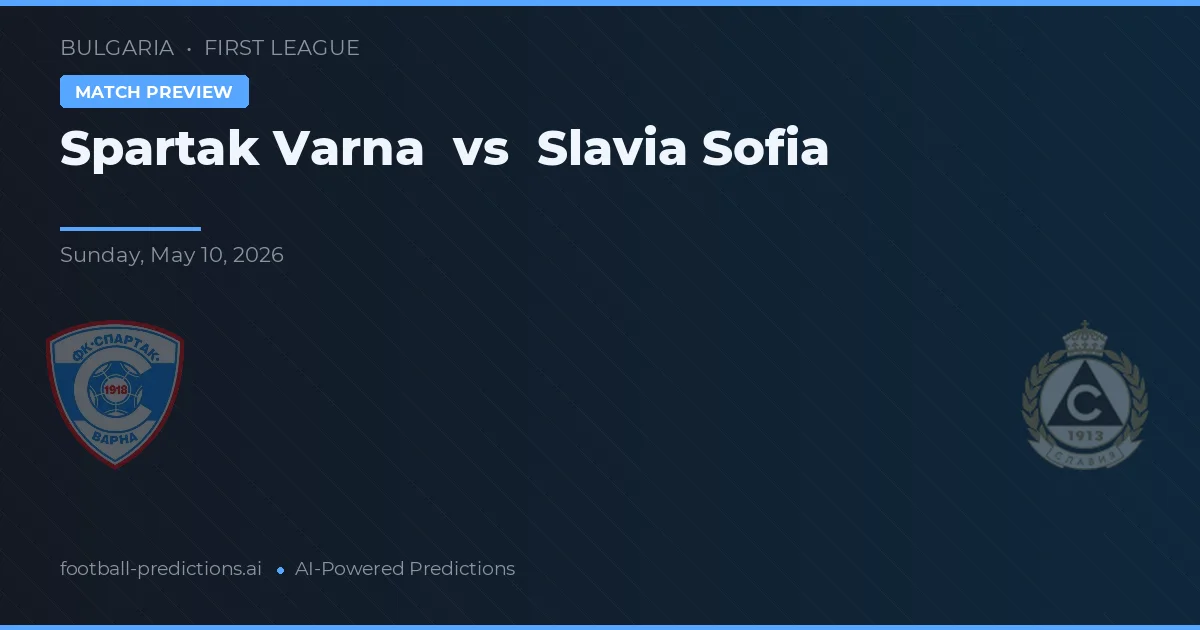 Spartak Varna vs Slavia Sofia — pronostic și avancronică meci