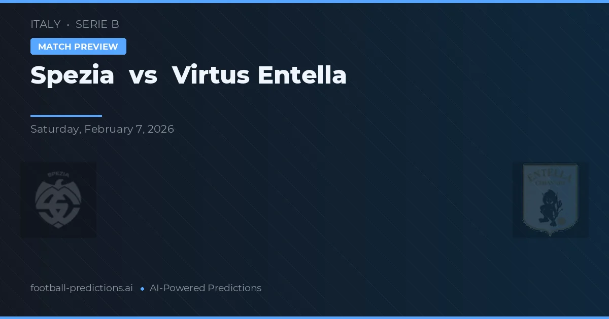 Spezia vs Virtus Entella — pronostic și avancronică meci