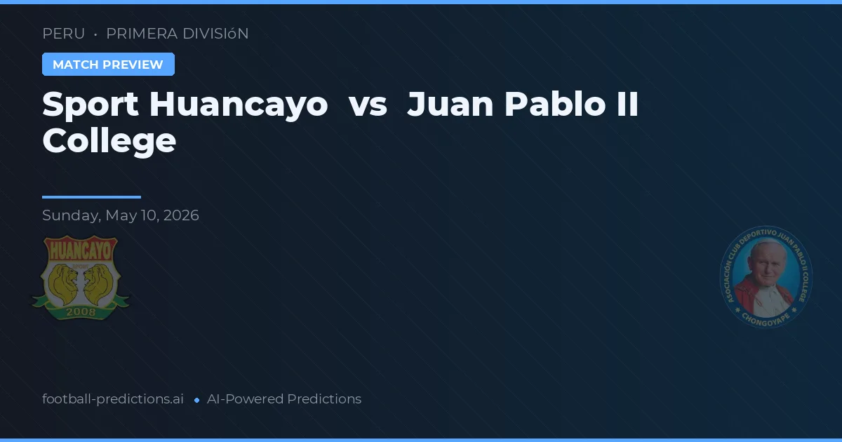 Sport Huancayo vs Colegiul Juan Pablo II — pronostic și avancronică meci