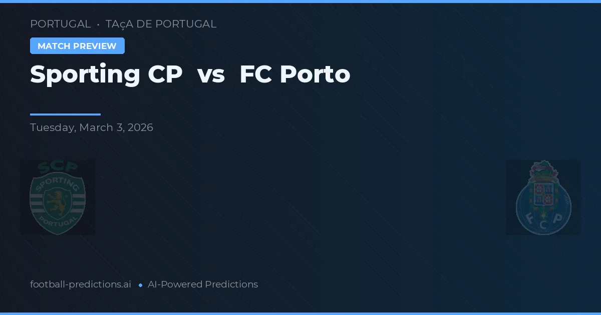 Sporting CP vs FC Porto — pronostic și avancronică meci