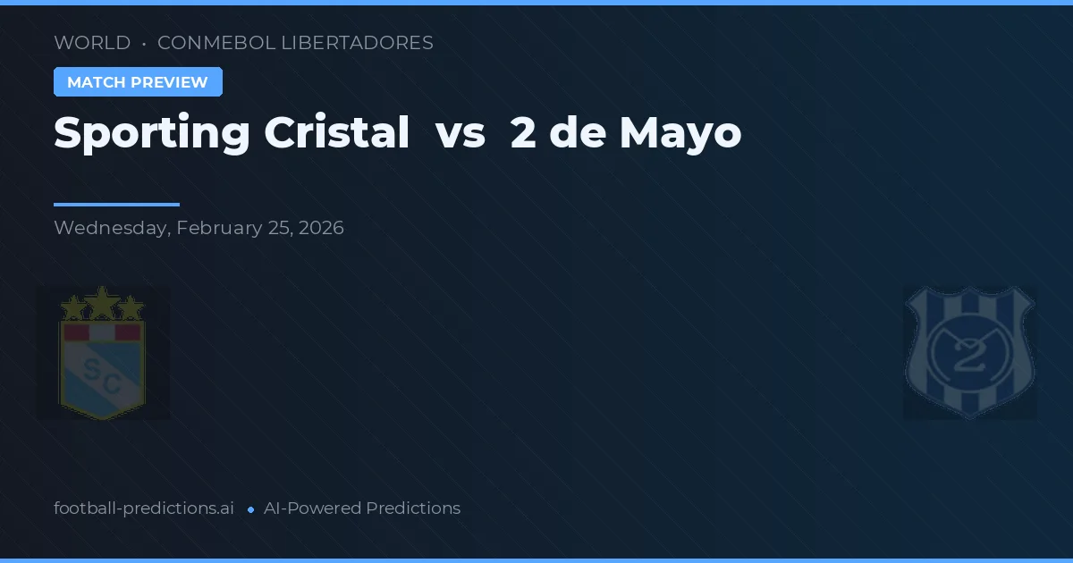 Sporting Cristal vs 2 de Mayo — pronostic și avancronică meci