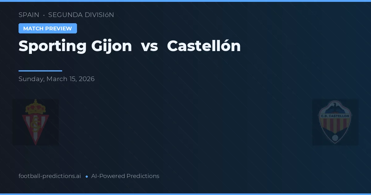 Sporting Gijón vs Castellón — pronostic și avancronică meci