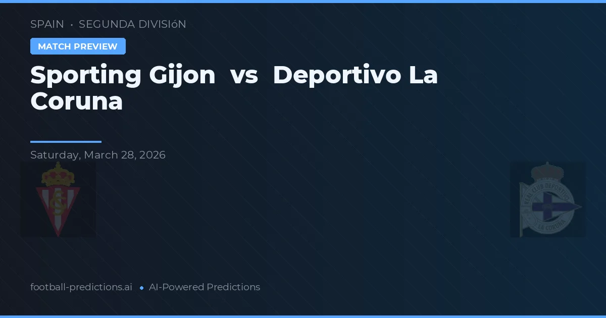 Sporting Gijón vs Deportivo La Coruña — pronostic și avancronică meci