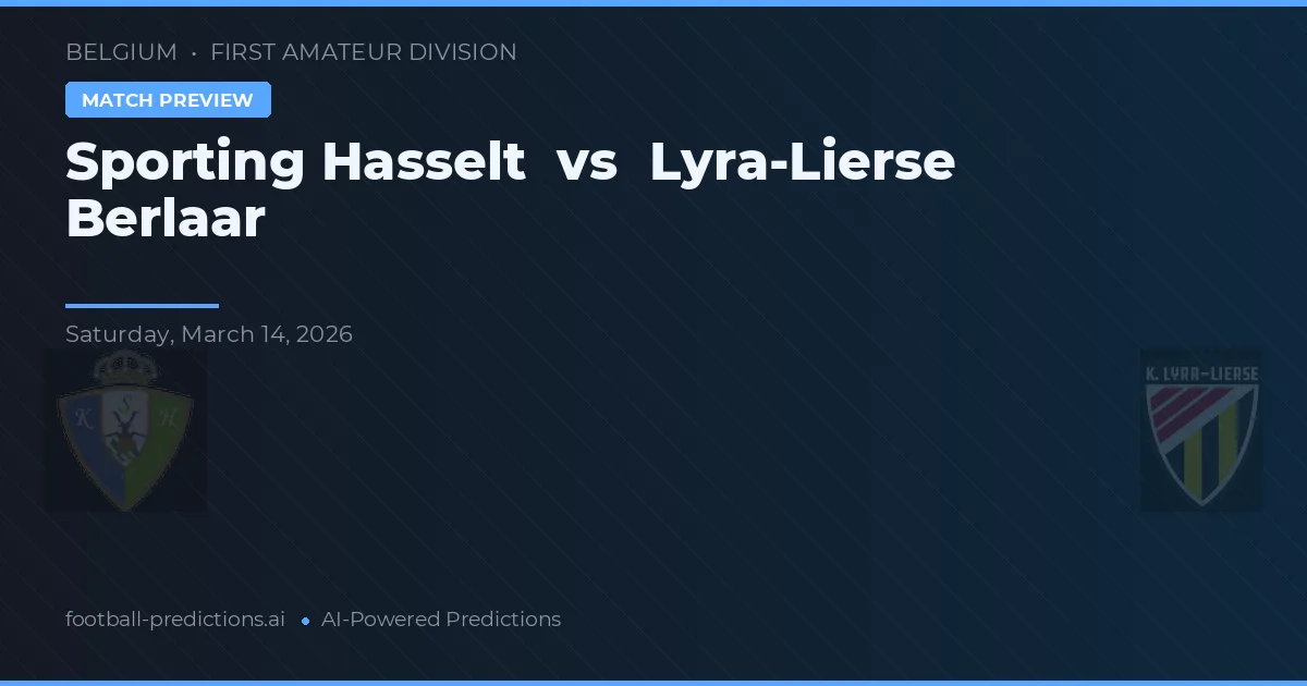 Sporting Hasselt vs Lyra-Lierse Berlaar — pronostic și avancronică meci