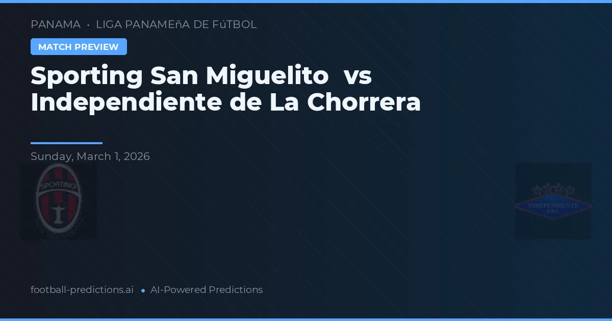 Sporting San Miguelito vs Independiente de La Chorrera — pronostic și avancronică meci