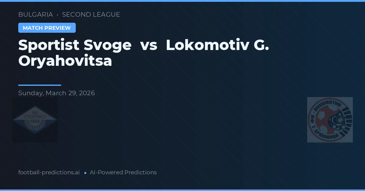 Sportist Svoge vs Lokomotiv G. Oryahovitsa — pronostic și avancronică meci