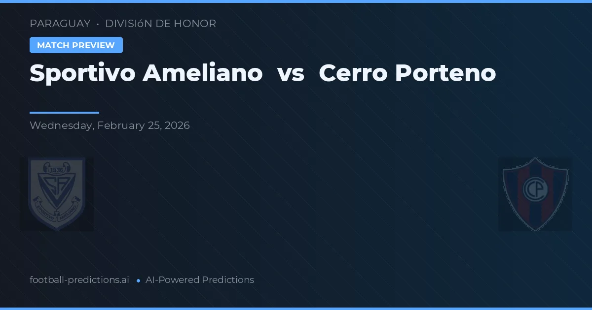 Sportivo Ameliano vs Cerro Porteño — pronostic și avancronică meci