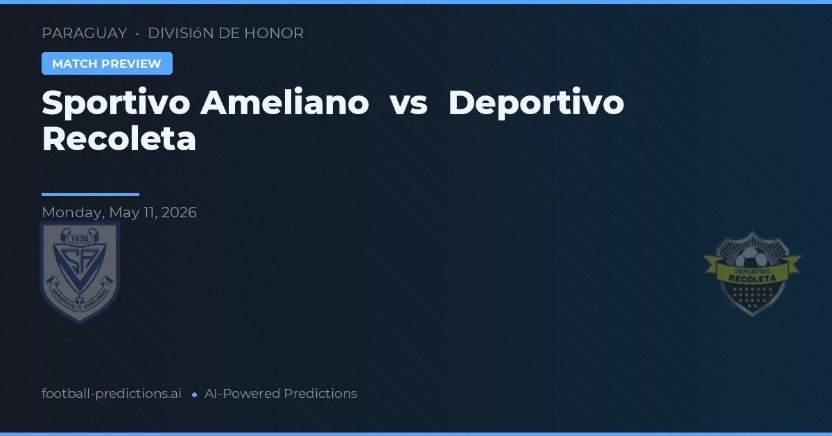 Sportivo Ameliano vs Deportivo Recoleta — pronostic și avancronică meci