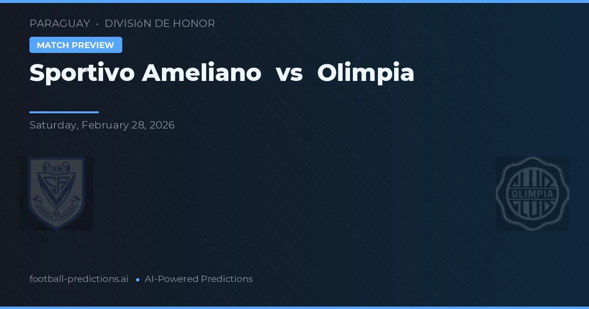 Sportivo Ameliano vs Olimpia — pronostic și avancronică meci