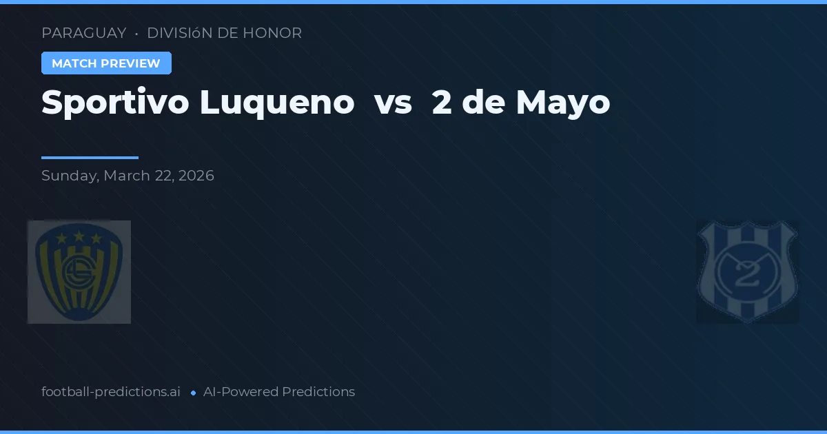 Sportivo Luqueño vs 2 de Mayo — pronostic și avancronică meci