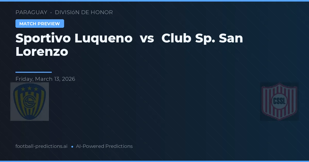 Sportivo Luqueño vs Club Sp. San Lorenzo — pronostic și avancronică meci