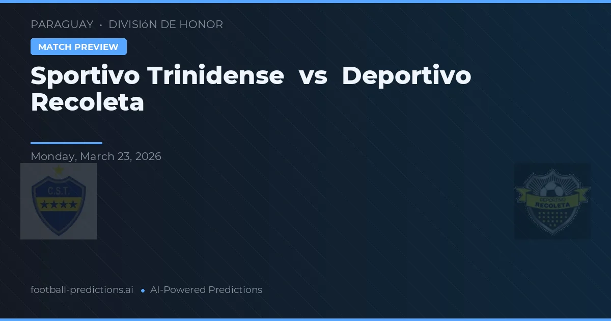 Sportivo Trinidense vs Deportivo Recoleta — pronostic și avancronică meci