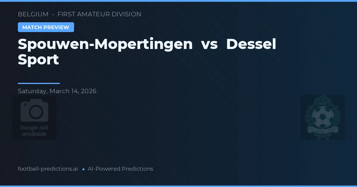 Spouwen-Mopertingen vs Dessel Sport — pronostic și avancronică meci